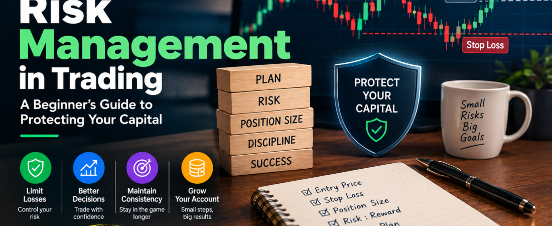 Risk Management in Trading: A Beginner’s Guide to Protecting Your Capital
